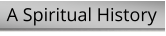 A Spiritual History