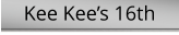 Kee Kee’s 16th